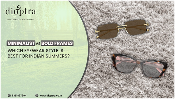 Minimalist vs Bold Frames - Best for Indian Summers